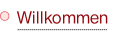 Willkommen.